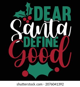 Dear Santa Define Good, Merry Christmas, Holiday Season, Santa Gift