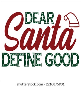 Dear Santa Define Good, Merry Christmas shirts Print Template, Xmas Ugly Snow Santa Clouse New Year Holiday Candy Santa Hat vector illustration for Christmas hand lettered