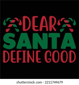 Dear Santa Define Good, Merry Christmas shirts Print Template, Xmas Ugly Snow Santa Clouse New Year Holiday Candy Santa Hat vector illustration for Christmas hand lettered