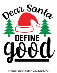 Dear Santa define good Merry Christmas shirt print template, funny Xmas shirt design, Santa Claus funny quotes typography design