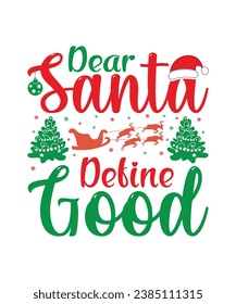 Dear Santa Define Good Merry Christmas shirts Print Template, Xmas Ugly Snow Santa Clouse New Year Holiday Candy Santa Hat vector illustration for Christmas hand lettered.