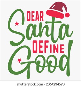 Dear Santa Define Good t-shirt Design