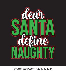 Dear Santa Define Naughty - Christmas T-shirt design, Vector Files.