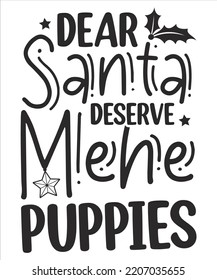 Dear Santa deserve mehe puppies Merry Christmas shirt print template, funny Xmas shirt design, Santa Claus funny quotes typography design