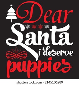 Dear Santa I Deserve Puppies, Christmas Svg Design, Vector File.