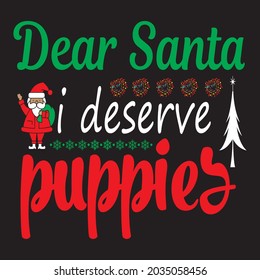 dear santa i deserve puppies t shirt design, vector file.