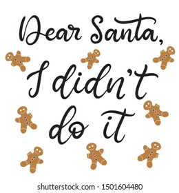Dear Santa I didn't do it lettering with gingerbread man. Merry Christmas and happy new year vector illustration for december holidays for banners, greeting cards, invitation, gifts, wrapping paper.