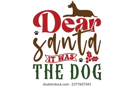 Dear Santa It Was the Dog, Christmas Dog  Design