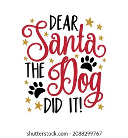 Dear Santa The Dog Did It! - Funny Saiyng With Paw Prints And Stars. Good For Childhood, T Hsirt Print, Poster, Card, And Other Gifts Design.