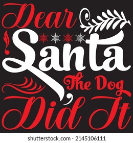 Dear Santa The Dog Did It, Christmas Svg Design, Vector File.