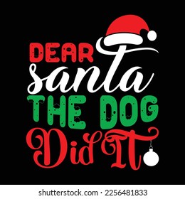 Dear Santa The Dog Did It, Merry Christmas shirts Print Template, Xmas Ugly Snow Santa Clouse New Year Holiday Candy Santa Hat vector illustration for Christmas hand lettered