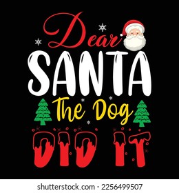 Dear Santa The Dog Did It, Merry Christmas shirts Print Template, Xmas Ugly Snow Santa Clouse New Year Holiday Candy Santa Hat vector illustration for Christmas hand lettered svg