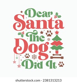 Dear santa the dog did it, Calligraphy phrase for Christmas. Hand drawn lettering for Xmas, Holiday quote, sticker, invitation, Silhouette, Funny Christmas Dog t-shirt, mug, gift, cut files