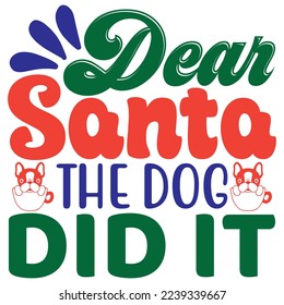 Dear Santa the Dog Did It T-Shirt Design Vector File