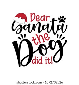 Dear Santa The Dog Didi It! - funny phrase for Christmas. Good for T shirt print, childhood, poster, banner, card, mug and gifts design.