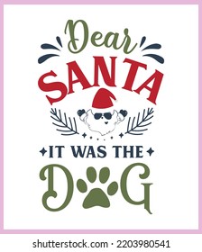 Dear Santa It was the dog. Funny Christmas quote and saying vector. Hand drawn lettering phrase for Christmas. Good for T shirt print, poster, card, mug, and gift design.