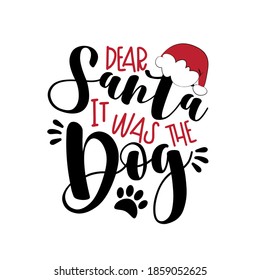 Dear Santa it was the Dog- funny phrase for Christmas. Good for Childhood, postcard, poster, mug, and other gift design.