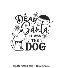 Dear Santa, it was the dog positive slogan inscription. Christmas postcard, New Year, banner lettering. Illustration for prints on t-shirts and bags, posters, cards. Christmas phrase.