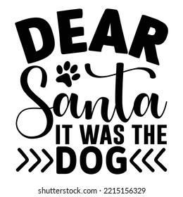 Dear Santa It Was the Dog SVG T shirt design  Vector File