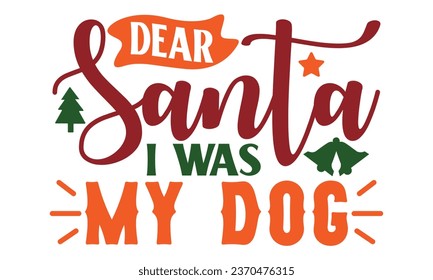 dear santa i was the dog, t-shirt design vector file
