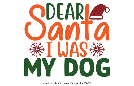 dear santa i was the dog, t-shirt design vector file