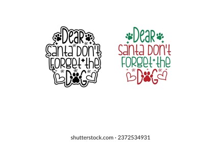 Dear Santa Don't Forget the Dog design.Christmas Ornament design.
