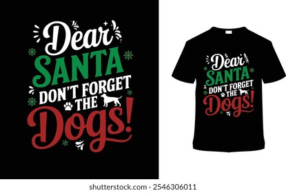 Dear Santa Don't Forget The Dogs T shirt Design, apparel, vector illustration, graphic template, print on demand, textile fabrics, retro style, typography, vintage, eps 10, element, christmas day tee