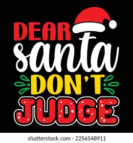 Dear Santa Don't Judge, Merry Christmas shirts Print Template, Xmas Ugly Snow Santa Clouse New Year Holiday Candy Santa Hat vector illustration for Christmas hand lettered svg