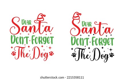 Dear Santa Don’t Forget The Dog- Design.Dog Lover Christmas.