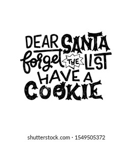 Dear Santa Forget the List Have a Cookie careful lettering message with bitten letters. Ornate handdrawn inscription for Christmas and New Year greeting card. Custom font text for winter holidays