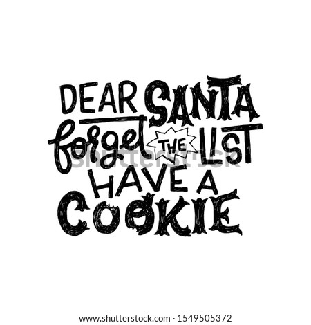 Dear Santa Forget the List Have a Cookie careful lettering message with bitten letters. Ornate handdrawn inscription for Christmas and New Year greeting card. Custom font text for winter holidays