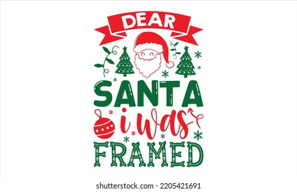 Dear Santa I Was Framed - Christmas T shirt Design, Modern calligraphy, Cut Files for Cricut Svg, Illustration for prints on bags, posters