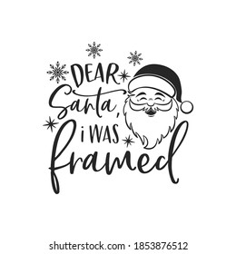 Dear Santa, i was framed positive slogan inscription. Christmas postcard, New Year, banner lettering. Illustration for prints on t-shirts and bags, posters, cards. Christmas phrase.