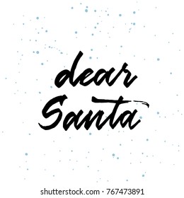 Dear Santa - hand drawn lettering by ruling pen for Christmas card with snowflakes. Vector typography design isolated on white background.