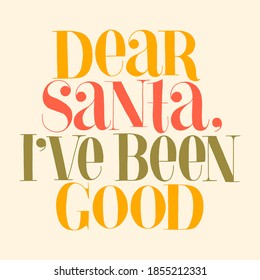 Dear Santa, I have been good hand-drawn lettering for Christmas time. Text for social media, print, t-shirt, card, poster, promotional gift, landing page, web design elements. Vector illustration