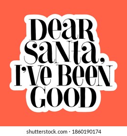 Dear Santa, I have been good hand-drawn lettering for Christmas time. Text for social media, print, t-shirt, card, poster, promotional gift, landing page, web design elements. Vector illustration
