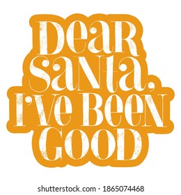 Dear Santa, I have been good hand-drawn lettering for Christmas time. Text for social media, print, t-shirt, card, poster, promotional gift, landing page, web design elements. Vector illustration