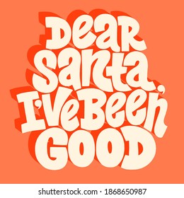 Dear Santa, I have been good hand-drawn lettering for Christmas time. Text for social media, print, t-shirt, card, poster, promotional gift, landing page, web design elements. Vector illustration