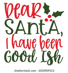 Dear santa i have been good ish t-shirt design, you can download vector file.