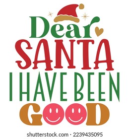 Dear Santa I have Been Good - Happy Christmas, Happy New Year, Retro Merry Christmas, Happy Holidays Retro T-shirt And SVG Design, Can You Download