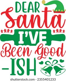 Dear Santa I have been good - Christmas Design