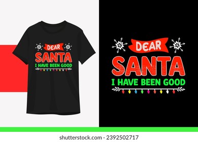 Dear Santa I have been good, Christmas typography t-shirt design template. vector illustration with snowflakes, light Silhouette. it can be used for shirt, bag, mug, pillow, and other print items.