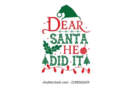 Dear Santa He Did It - Christmas t-shirt design, Hand drawn lettering phrase, Calligraphy graphic design, SVG Files for Cutting Cricut and Silhouette