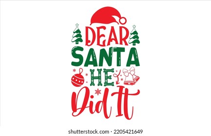 Dear Santa He Did It - Christmas T shirt Design, Hand drawn vintage illustration with hand-lettering and decoration elements, Cut Files for Cricut Svg, Digital Download