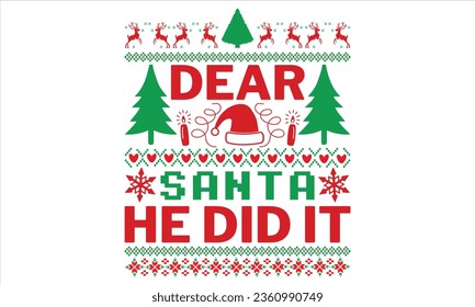Dear Santa He Did It - Christmas T shirt Design, Hand drawn lettering and calligraphy, illustration Modern, simple, lettering For stickers, mugs, etc.