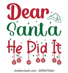 Dear Santa He Did It, Merry Christmas shirt print template, Santa Clause hat, Christmas element vector