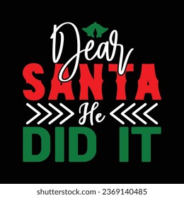 Dear Santa He Did It, T-shirt Design Vector File.