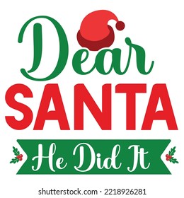 Dear Santa he did it Merry Christmas shirt print template, funny Xmas shirt design, Santa Claus funny quotes typography design