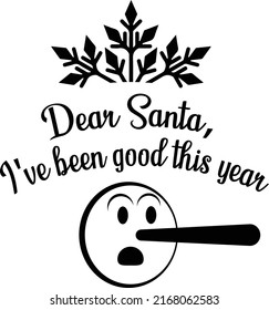 Dear santa, he is the naughty one. words written in a typographic style with an emoji and a long nose showing that he is a mischievous kid. printed on a t shirt or as a sticker on cards on xmas 