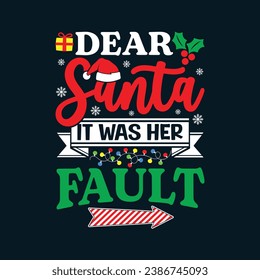 Dear Santa It Was Her Fault. Christmas T-Shirt Design, Posters, Greeting Cards, Textiles, and Sticker Vector Illustration	
